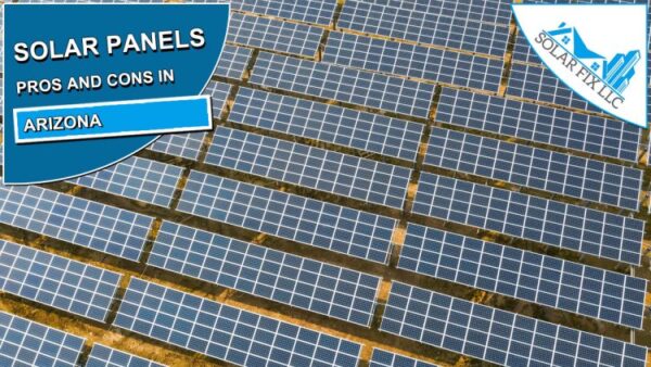 Is a Solar Panel Right for You? Exploring Solar Panels Pros and Cons in Arizona!