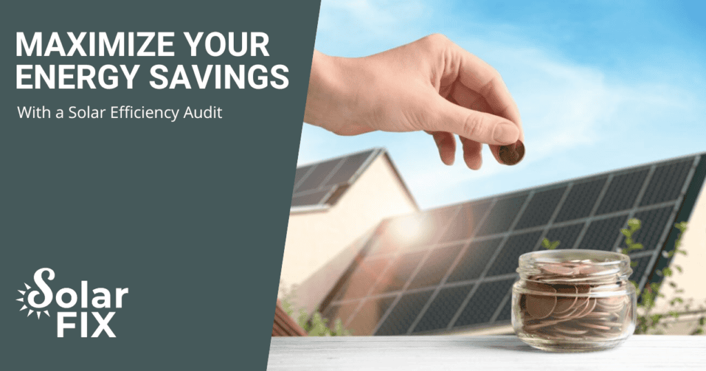Maximize Your Energy Savings with a Solar Efficiency Audit